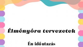 Élményóra - Énidő utazás - felső tagozat